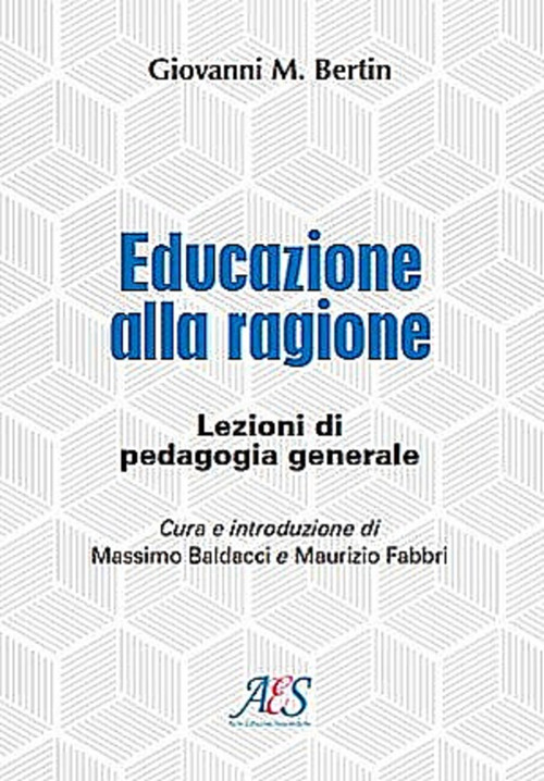Educazione alla ragione. Lezioni di pedagogia generale. Ediz. ampliata