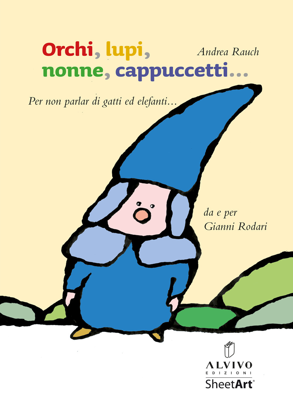 Orchi, lupi, nonne, cappuccetti... (per non parlar di gatti ed elefanti). Ediz. illustrata