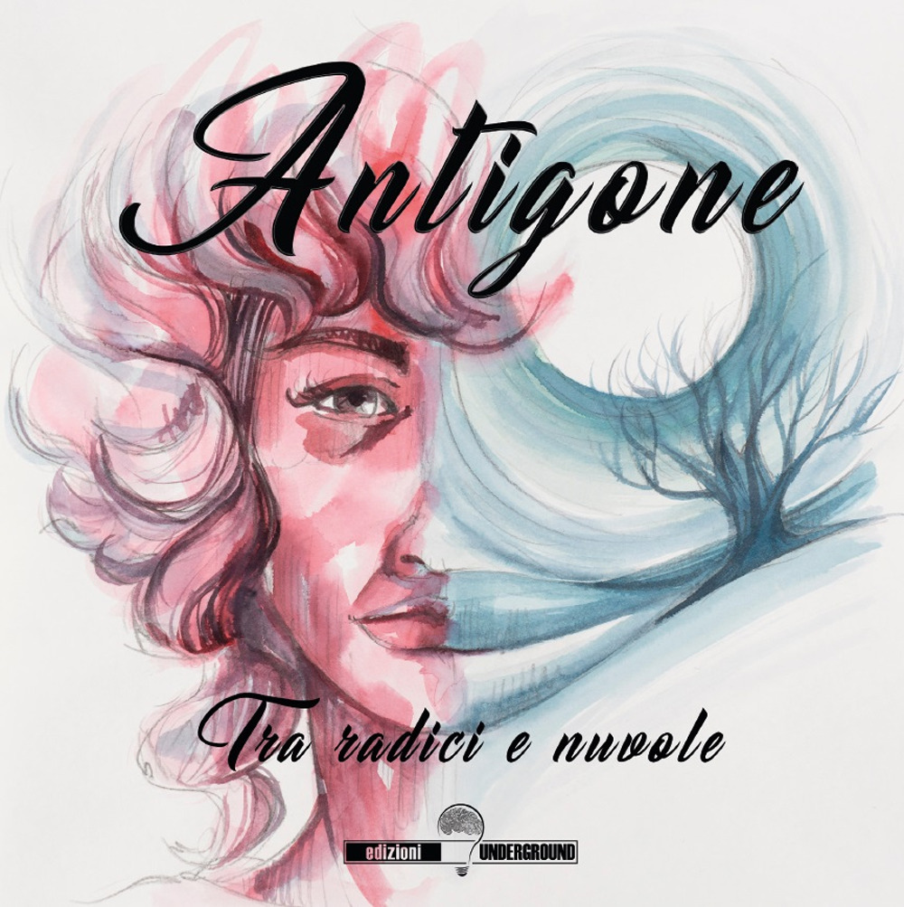 Antigone. Tra radici e nuvole. Ediz. illustrata