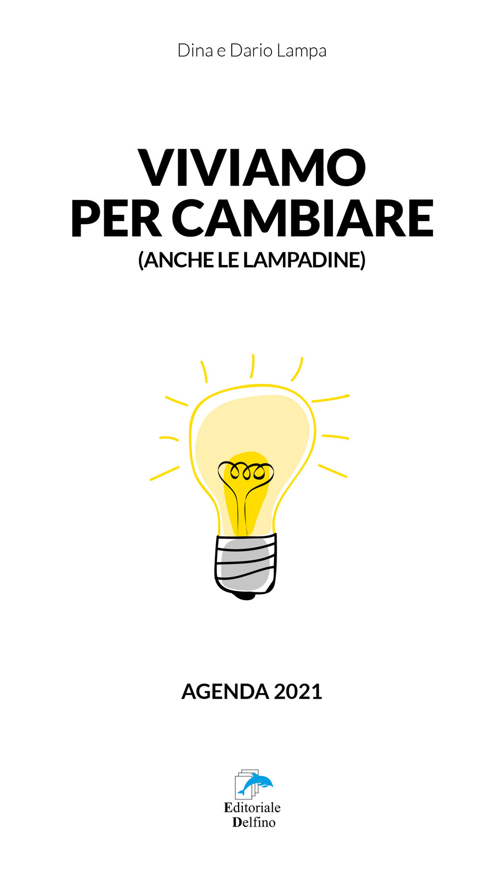 Viviamo per cambiare. Agenda 2021 - Dina Lampa; Dario Lampa - Libro - Editoriale Delfino