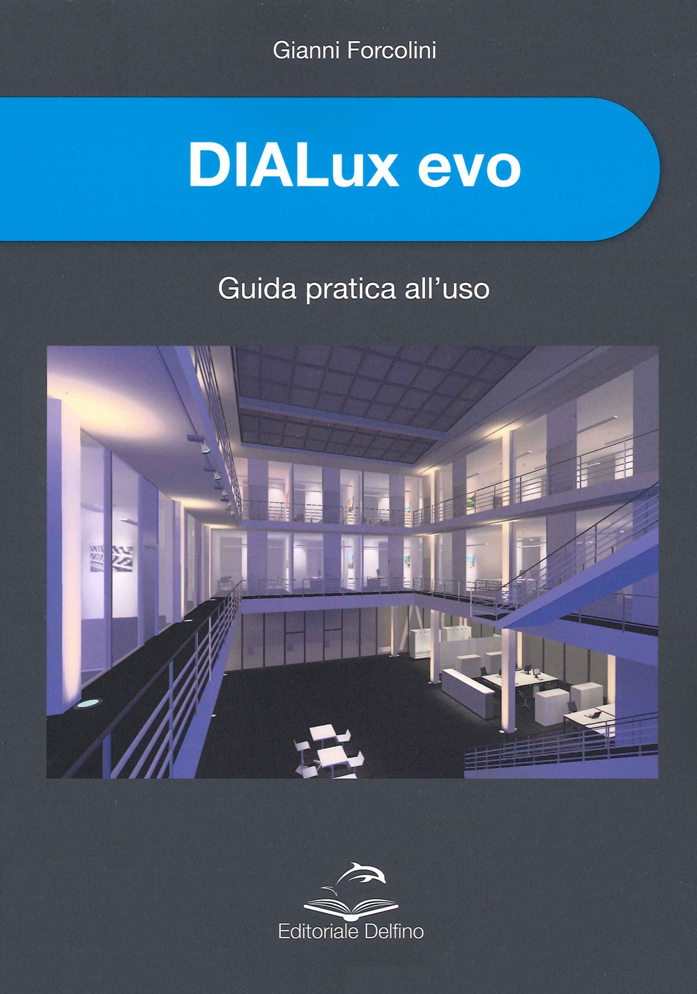DIALux evo. Guida pratica all'uso - Gianni Forcolini - Libro - Editoriale Delfino