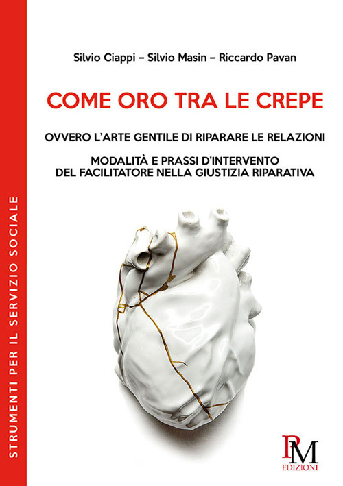 Come oro tra le crepe ovvero l'arte gentile di riparare le relazioni. Modalità e pressi d'intervento del facilitatore nella giustizia riparativa