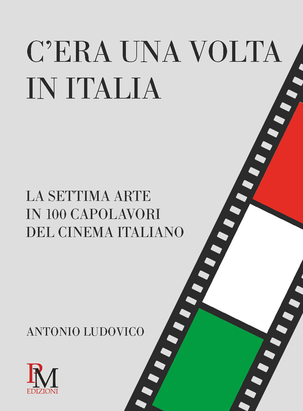 C'era una volta in Italia. La settima arte in 100 capolavori del cinema italiano