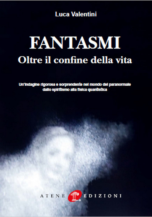 Fantasmi. Oltre il confine della vita. Nuova ediz.