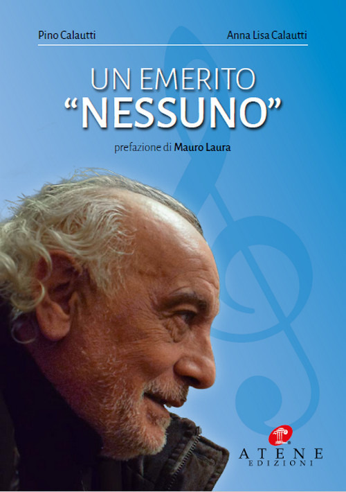 Un emerito «nessuno» - Pino Calautti; Anna Lisa Calautti - Libro - Atene Edizioni