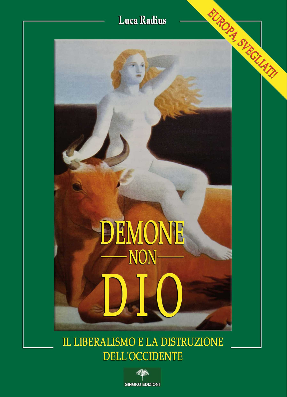 Demone, non Dio. Il Liberalismo e la distruzione dell'Occidente