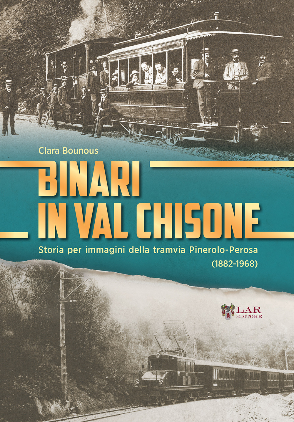 Binari in Val Chisone. Storia per immagini della tramvia Pinerolo-Perosa (1882-1965). Ediz. illustrata
