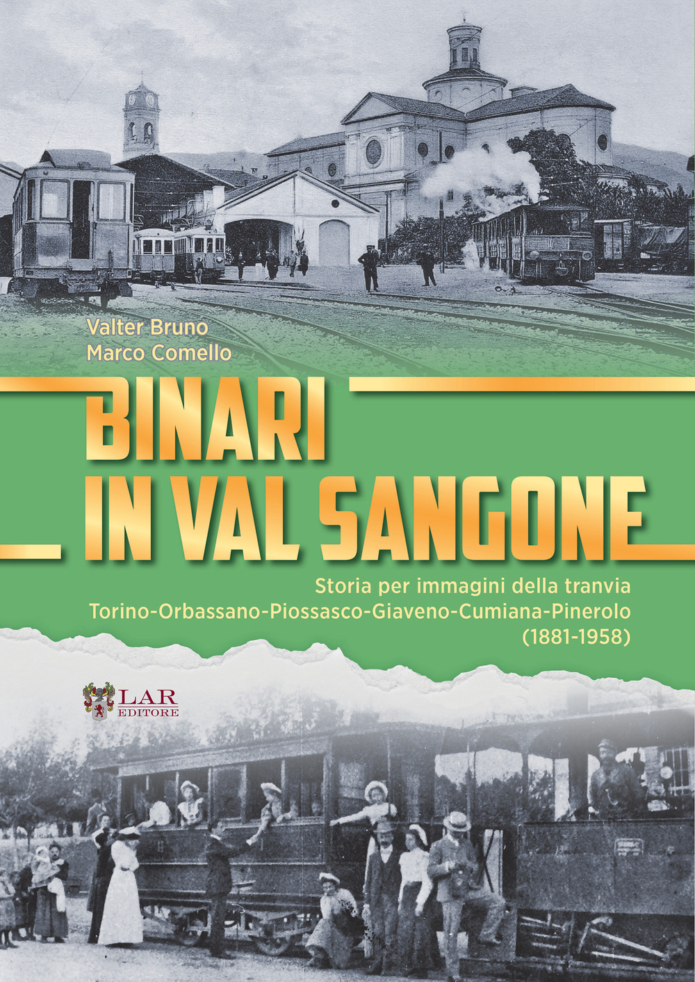 Binari in Val Sangone. Storia per immagini della tranvia Torino-Orbassano-Piossasco-Giaveno-Cumiana-Pinerolo (1881-1958)
