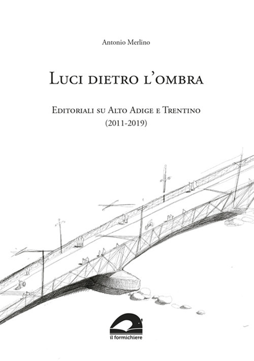 Luci dietro l'ombra. Editoriali su Alto Adige e Trentino (2011-2019)