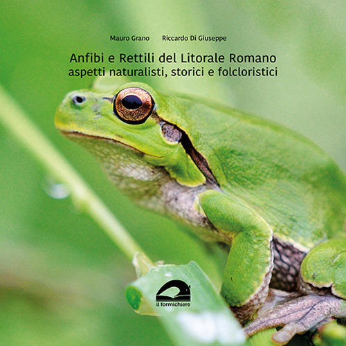 Anfibi e rettili del litorale romano. Aspetti naturalistici, storici e folcloristici