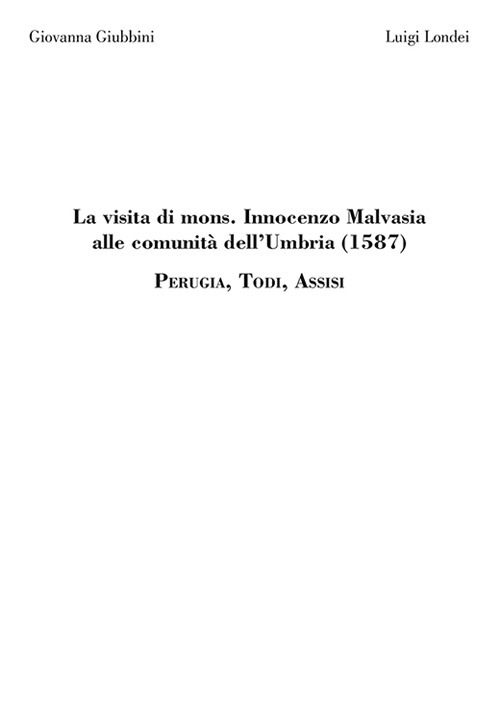 La visita di mons. Innocenzo Malvasia alle comunità dell'Umbria (1587). Perugia, Todi, Assisi