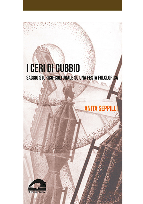 I ceri di Gubbio. Saggio storico-culturale su una festa folclorica
