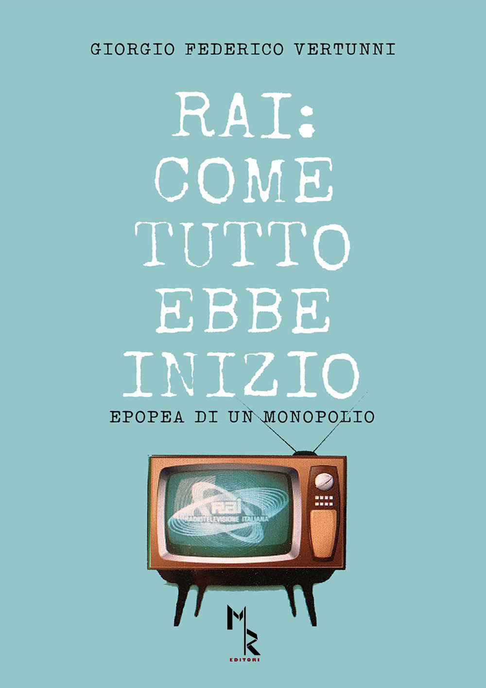 RAI: come tutto ebbe inizio. Epopea di un monopolio