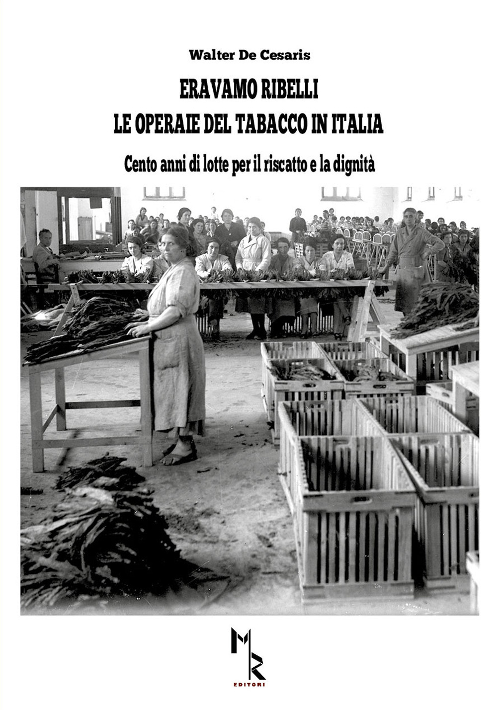 Eravamo ribelli. Le operaie del tabacco in Italia