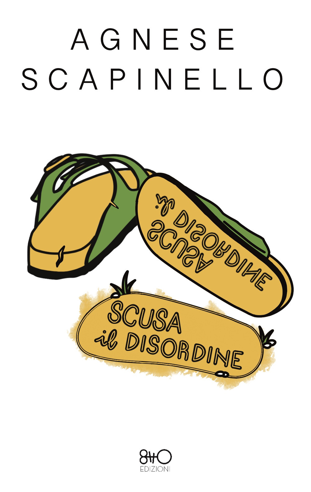 Scusa il disordine - Agnese Scapinello - Libro - 8TTO Edizioni