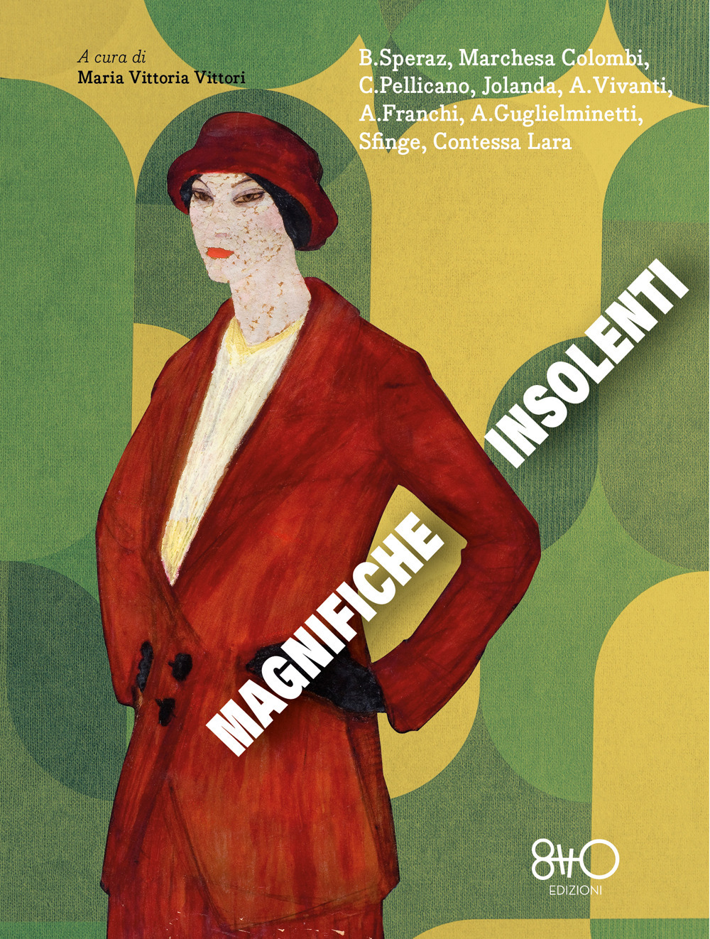 Magnifiche insolenti - Beatrice Speraz; Marchesa Colombi; Clelia Pellicano; Annie Vivanti; Jolanda; Anna Franchi; Amalia Guglielminetti; Sfinge; Contessa Lara - Libro - 8TTO Edizioni
