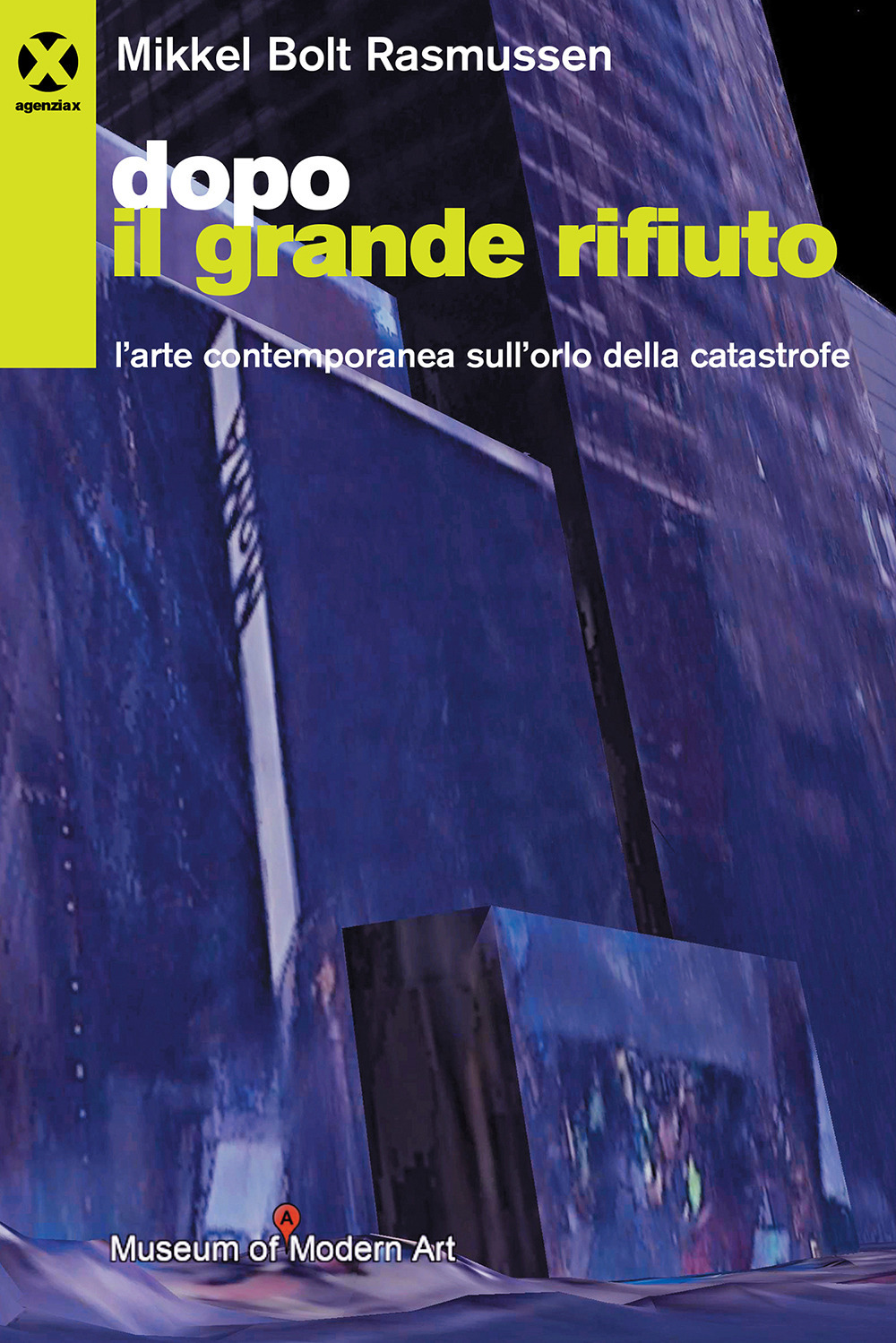 Dopo il grande rifiuto. L'arte contemporanea sull'orlo della catastrofe