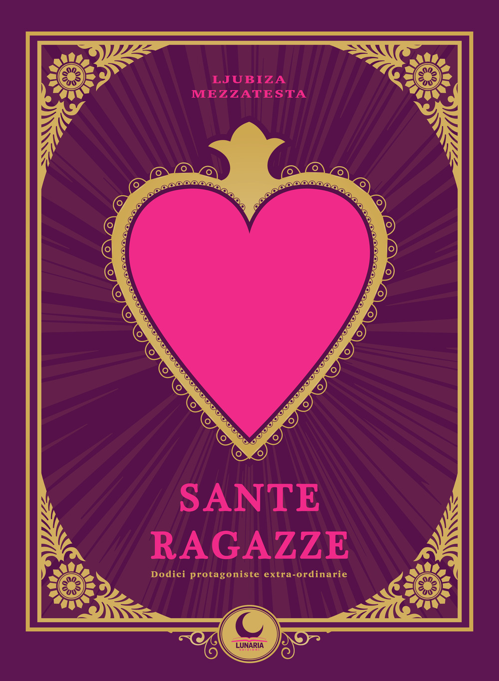 Sante ragazze. Dodici protagoniste extra-ordinarie