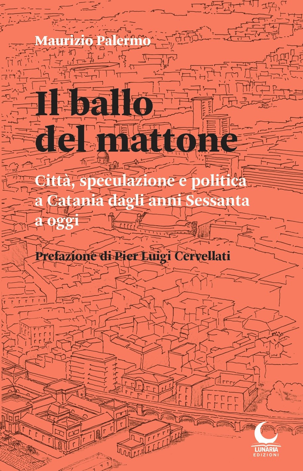 Il ballo del mattone. Città, speculazione e politica a Catania dagli anni Sessanta a oggi