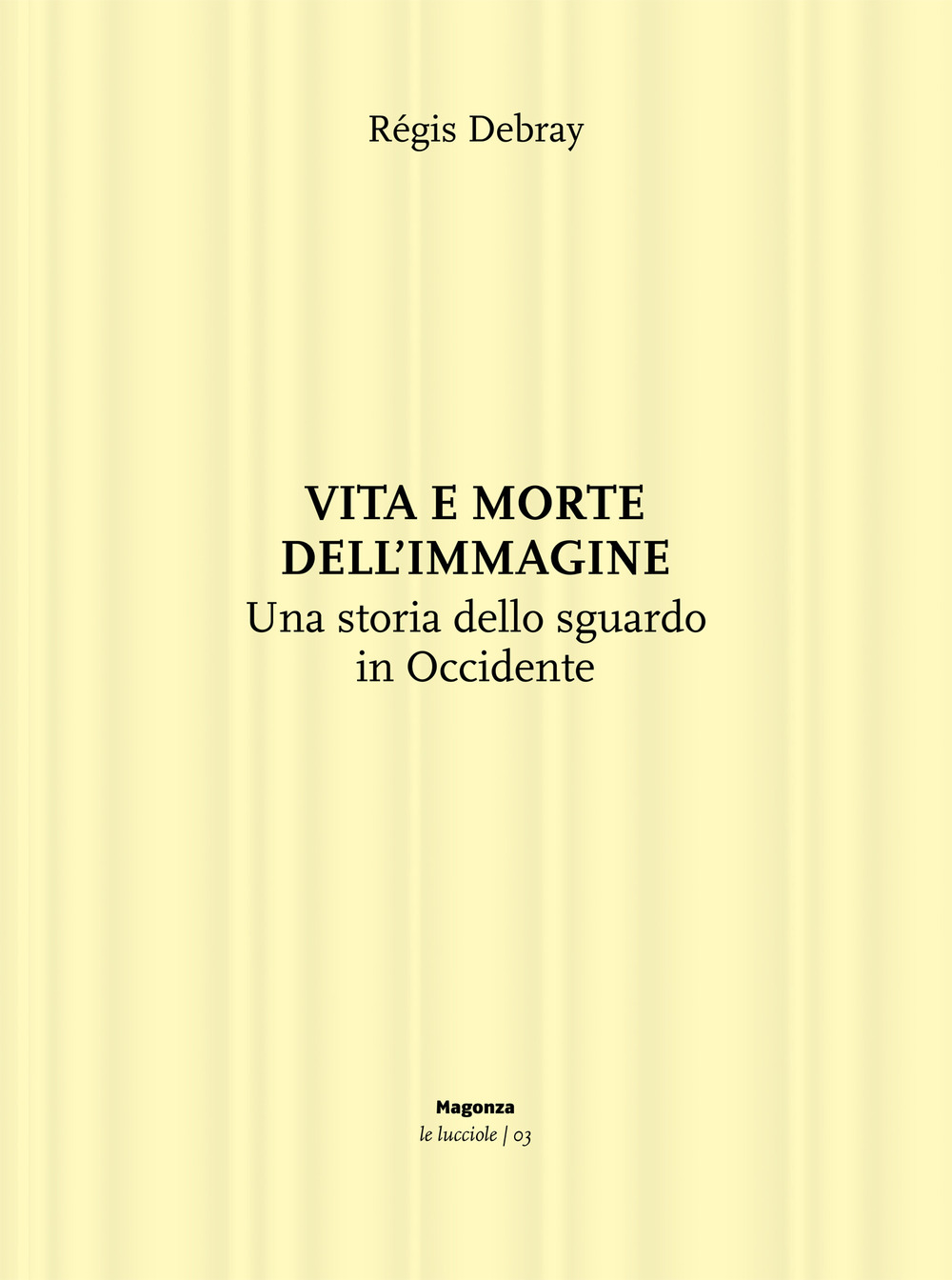 Vita e morte dell'immagine. Una storia dello sguardo in Occidente