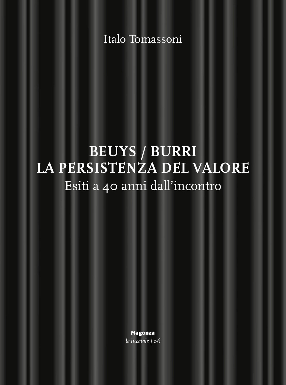 Beuys/Burri. La persistenza del valore. Esiti a 40 anni dall'incontro