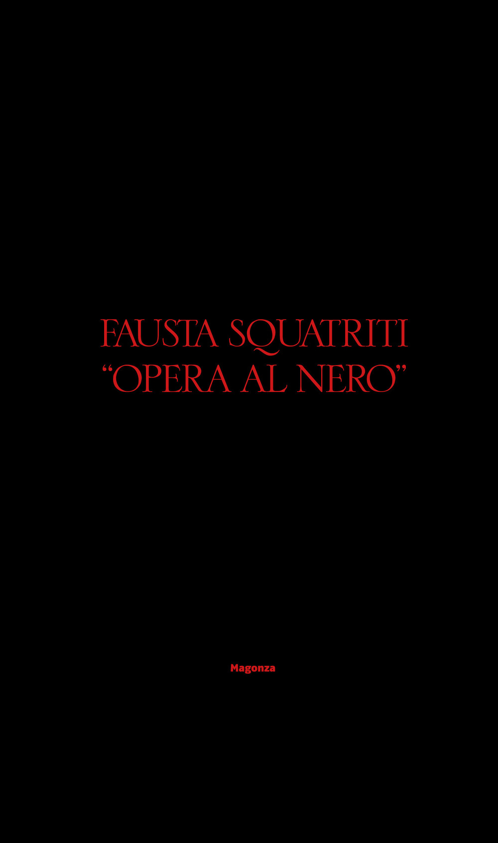 Fausta Squatriti. «Opera al nero». Ediz. italiana e inglese