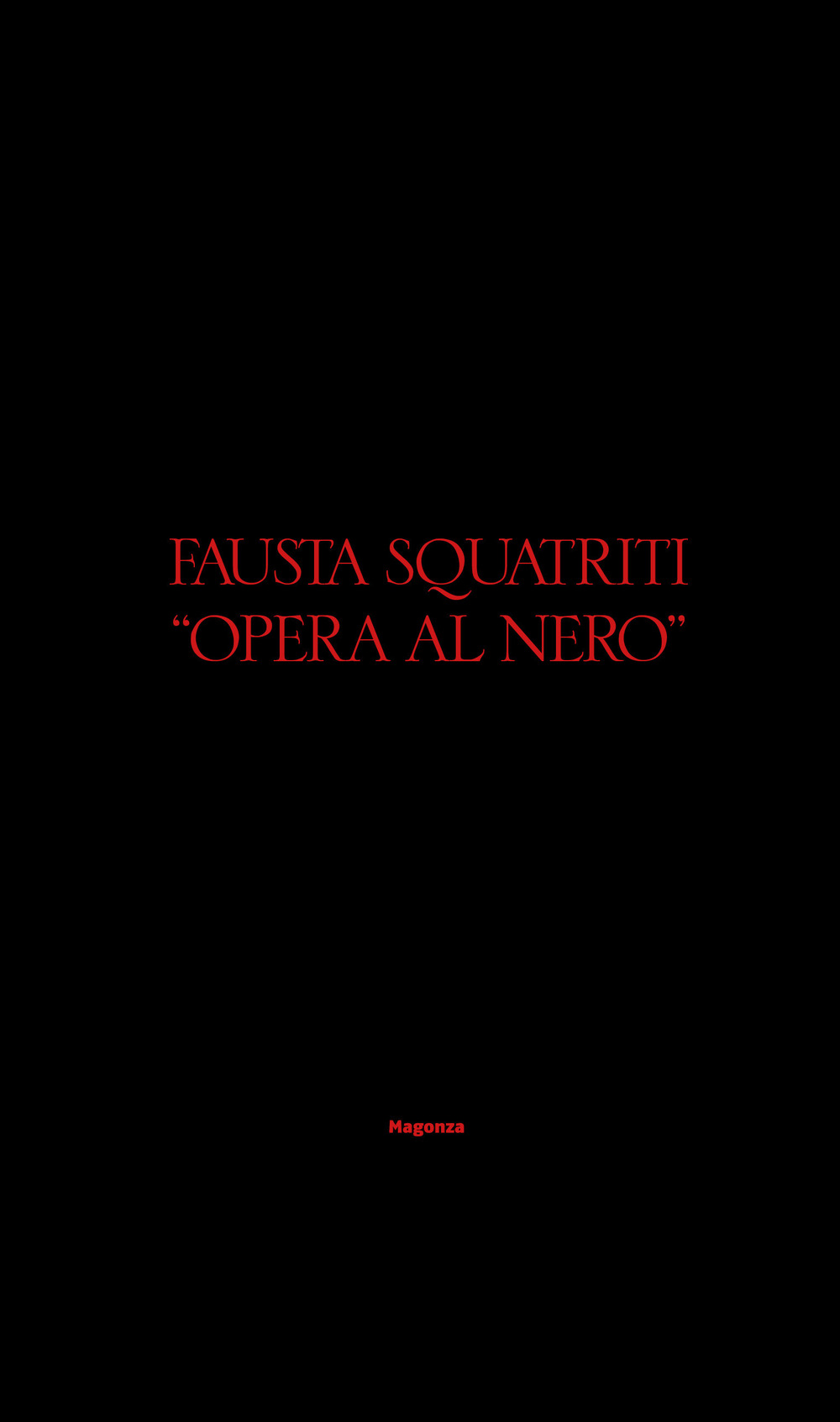 Fausta Squatriti. Opera al nero. Ediz. illustrata