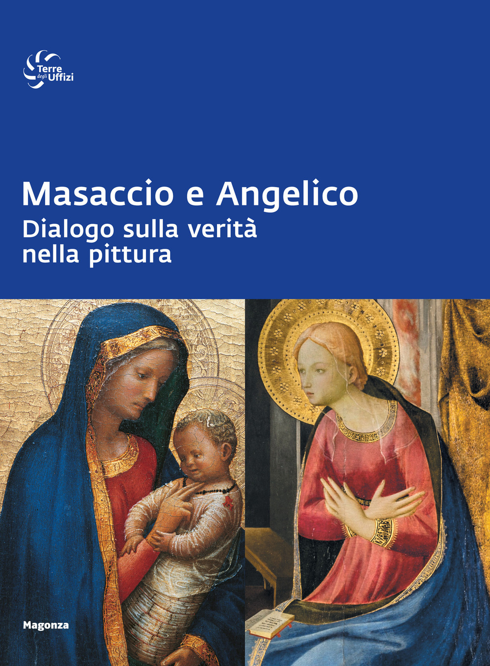 Masaccio e Angelico. Dialogo sulla verità nella pittura. Ediz. a colori