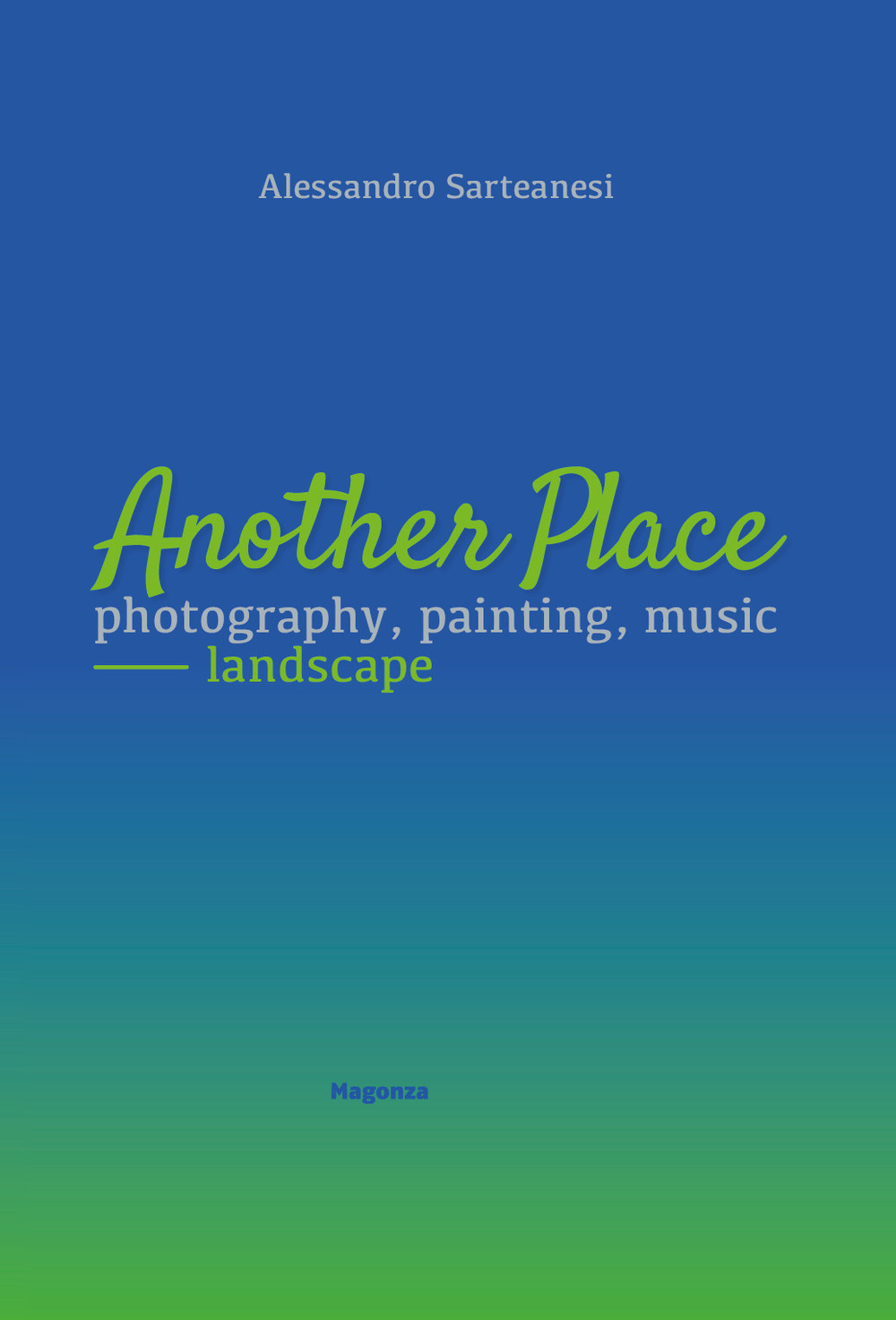 Another place. Photography, painting, music. Landscape. Catalogo della mostra (Arezzo, 16 dicembre 2022-10 marzo 2023). Ediz. illustrata