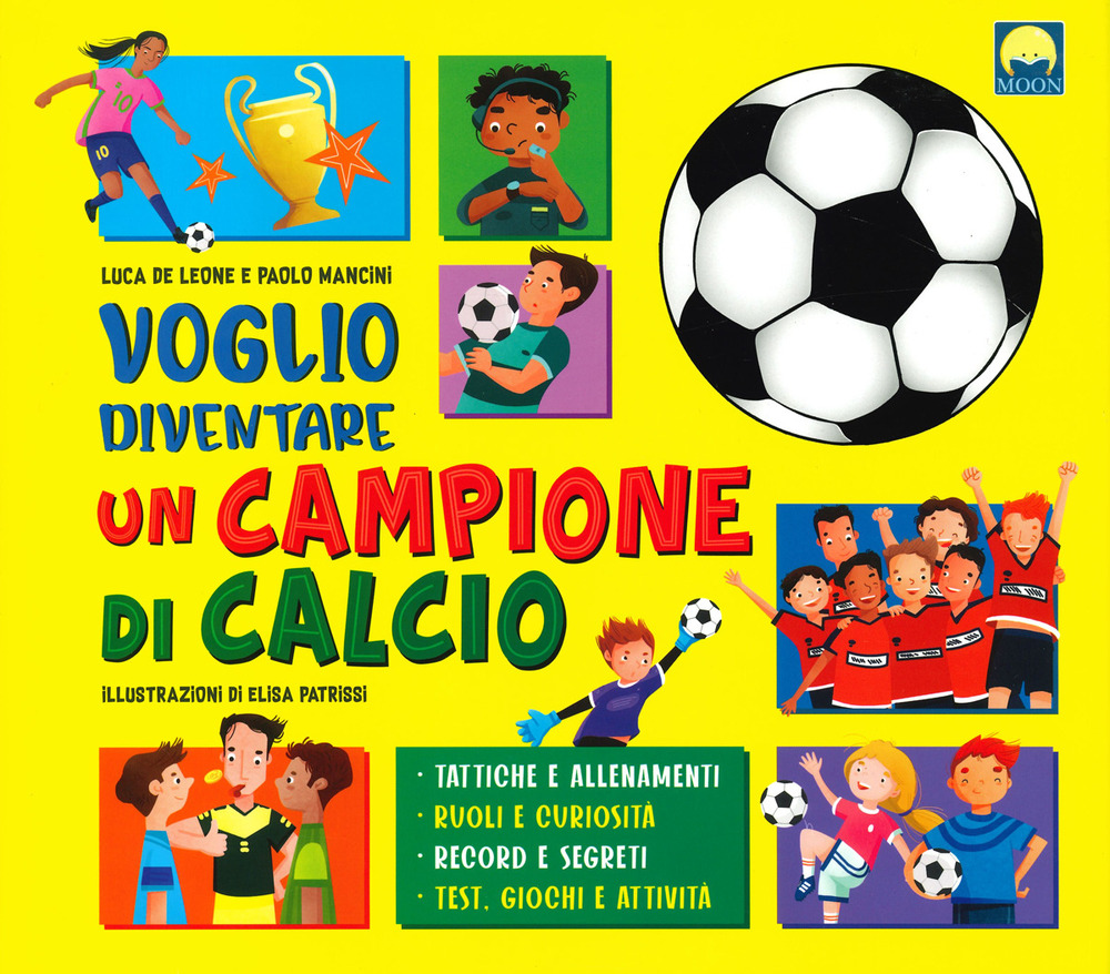 Voglio diventare un campione di calcio - Luca De Leone; Paolo Mancini - Libro - Moon