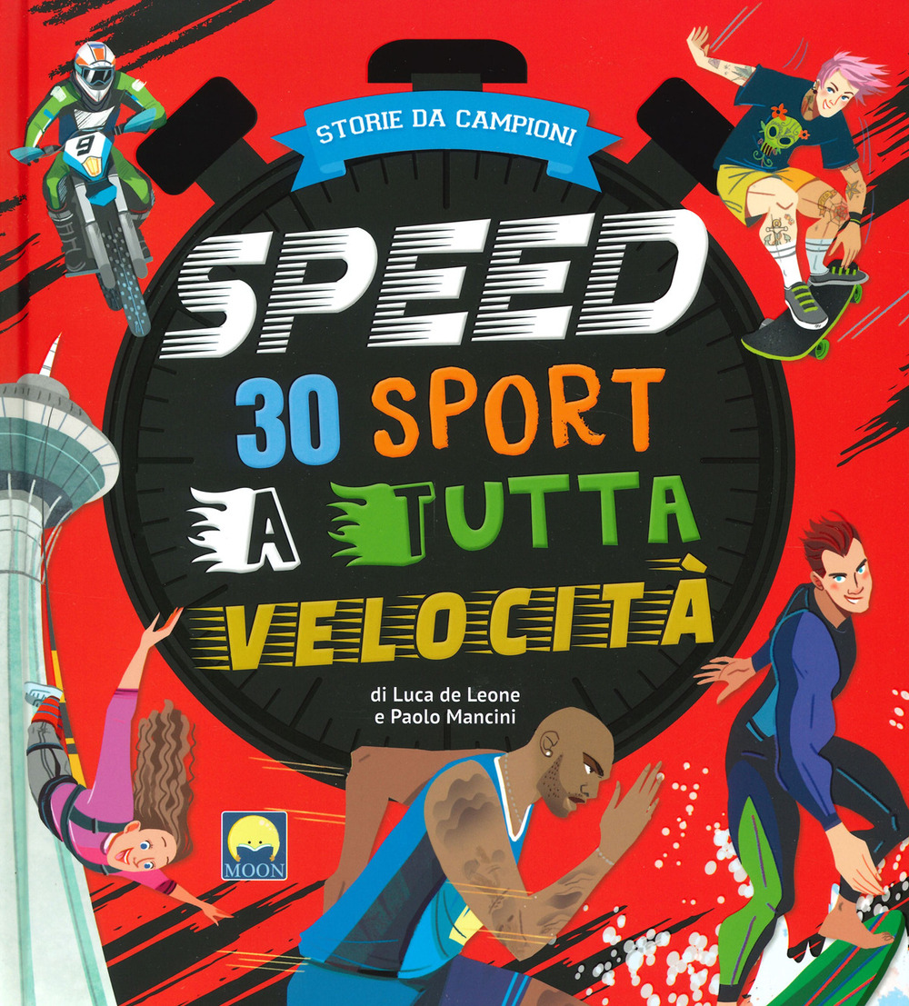 Speed. 30 sport a tutta velocità - Luca De Leone; Paolo Mancini - Libro - Moon