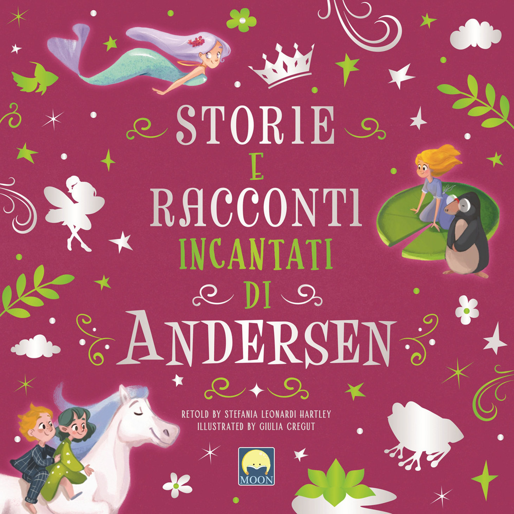 Storie e racconti incantati di Andersen - Stefania Leonardi Hartley - Libro - Moon