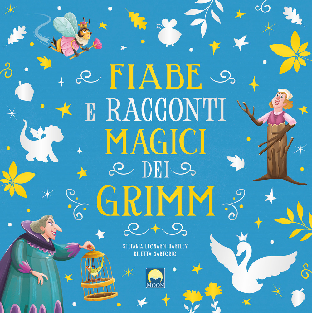 Fiabe e racconti magici dei Grimm - Stefania Leonardi Hartley - Libro - Moon