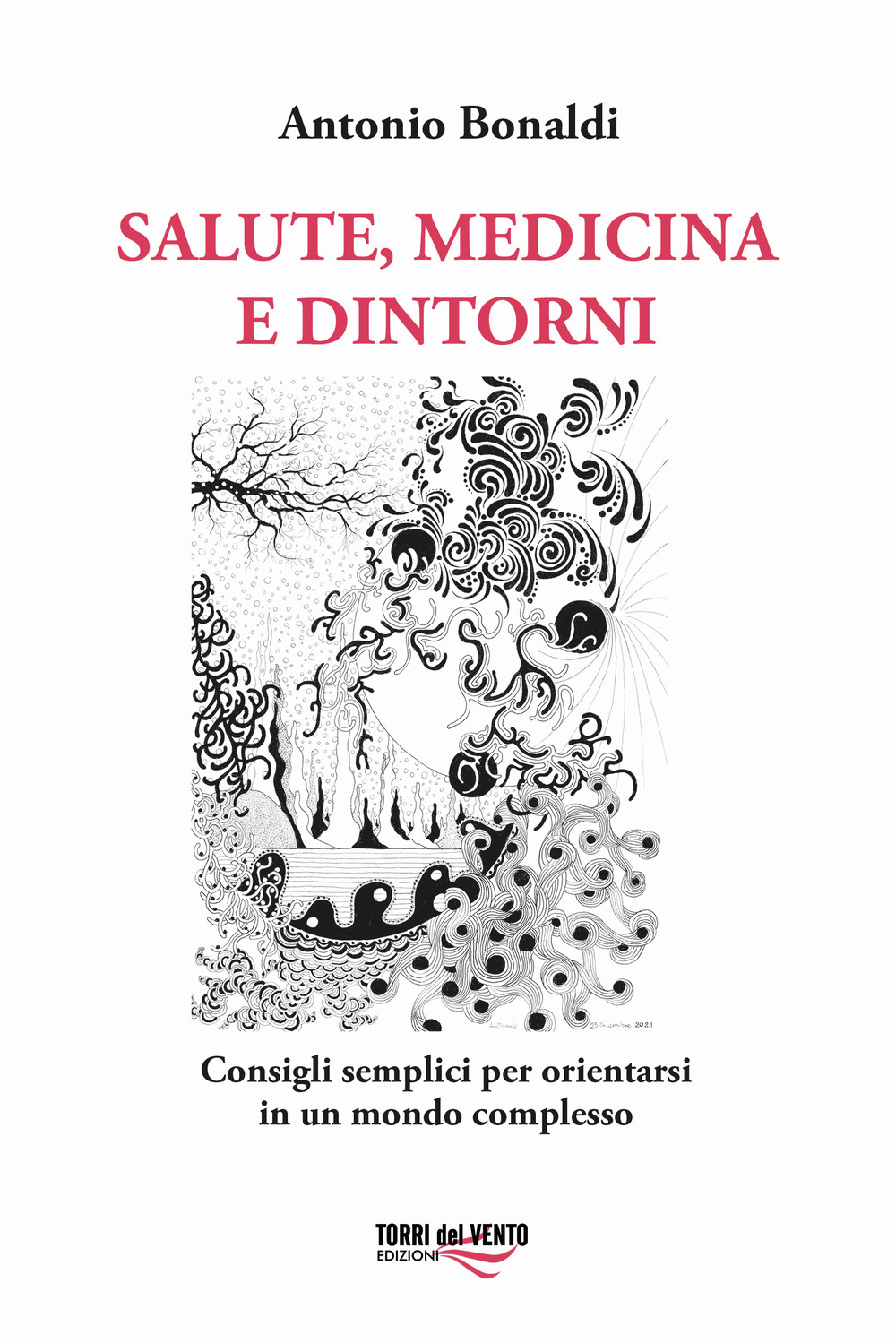 Salute, medicina e dintorni. Consigli semplici per orientarsi in un mondo complesso