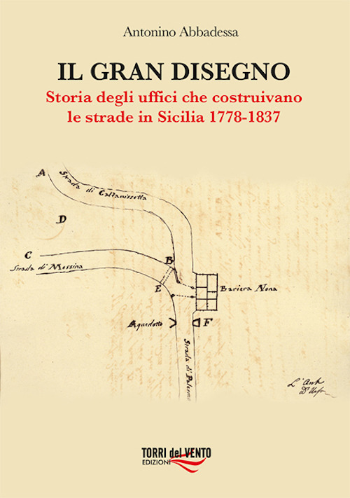 Il gran disegno. Storia degli uffici che costruivano le strade in Sicilia 1778-1837