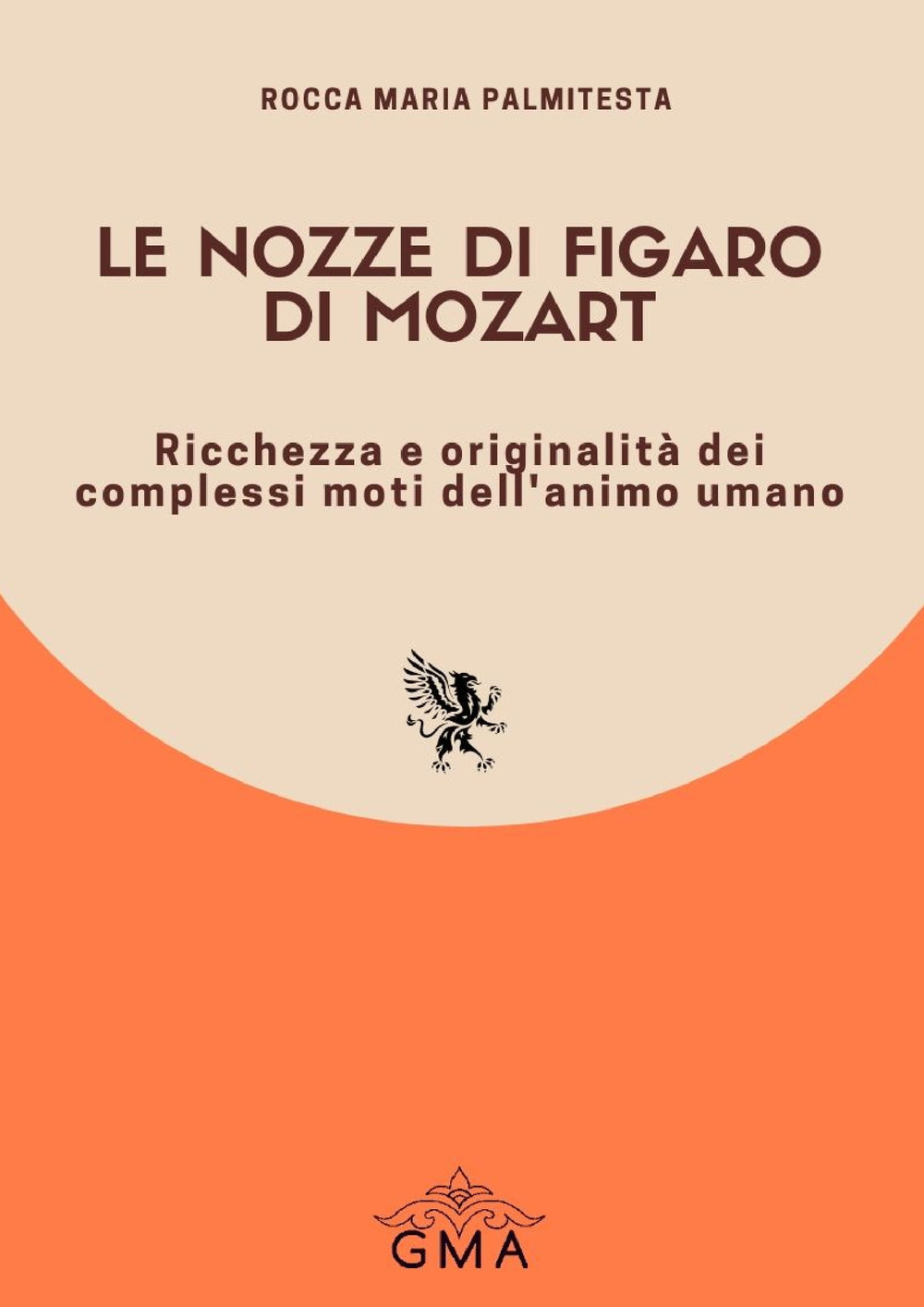 Le Nozze di Figaro W. A. Mozart. Ricchezza e originalità dei complessi moti dell'animo umano. Nuova ediz.