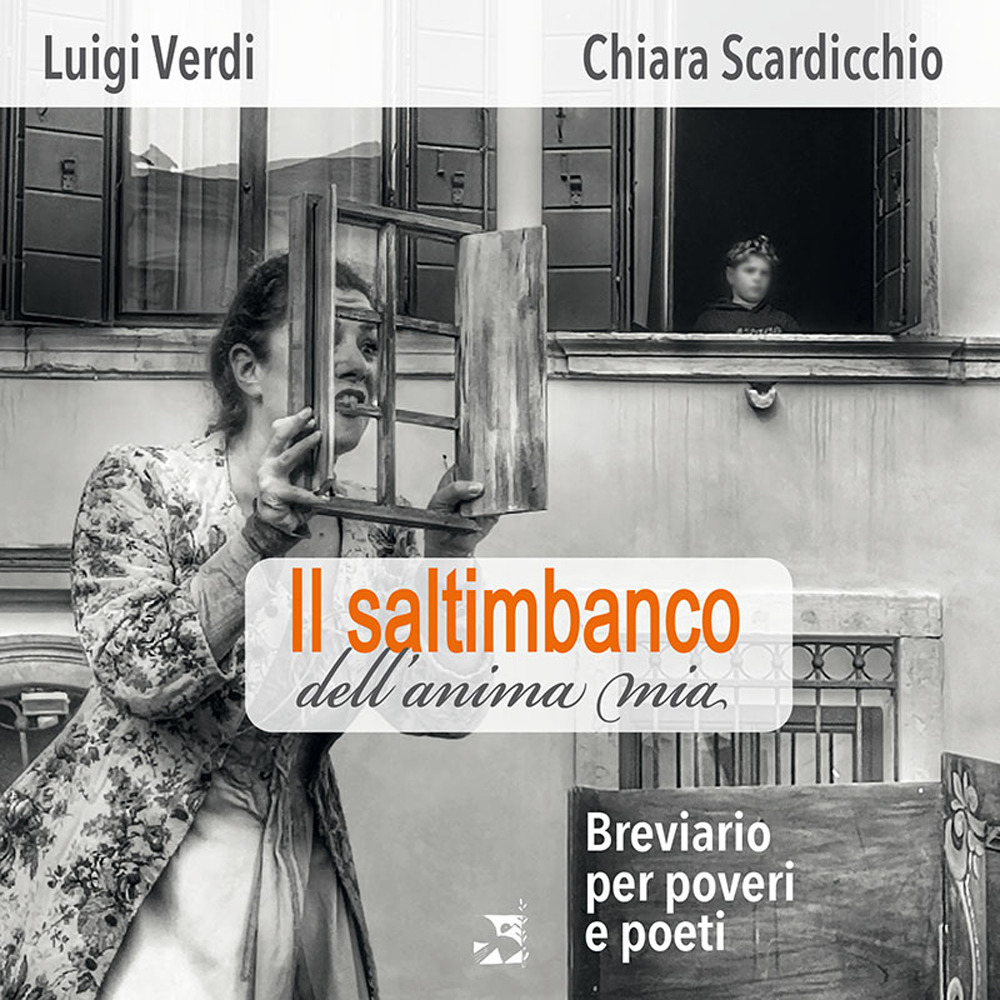 Il saltimbanco dell'anima mia. Breviario per poveri e poeti