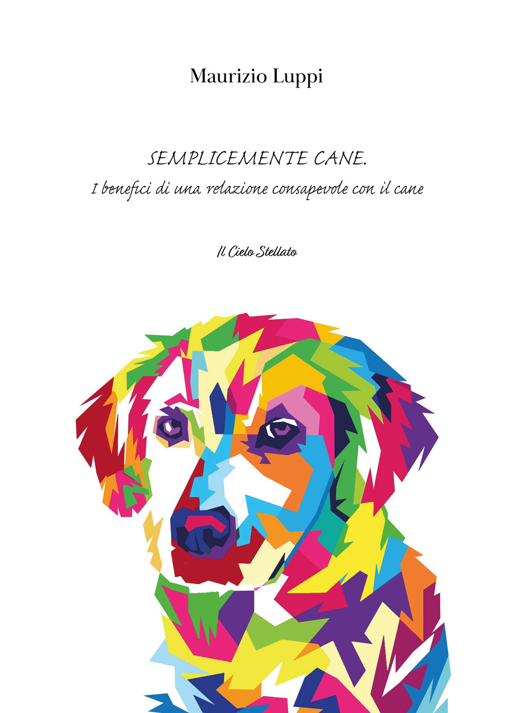 Semplicemente cane. I benefici di una relazione consapevole con il cane