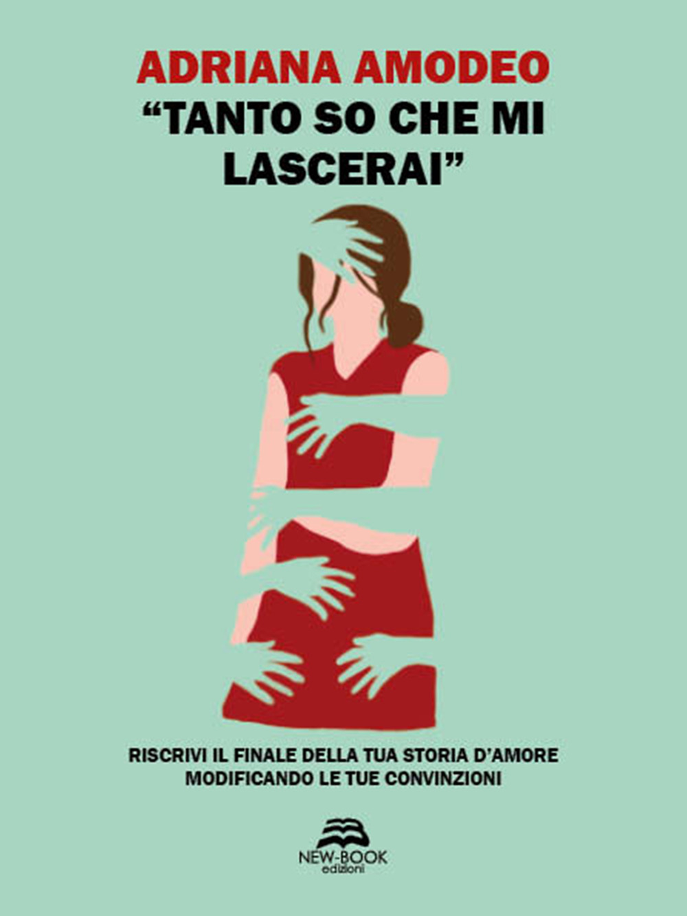 «Tanto so che mi lascerai». Riscrivi il finale della tua storia d'amore modificando le tue convinzioni