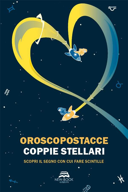 Coppie stellari. Scopri il segno con cui fare scintille. Nuova ediz.