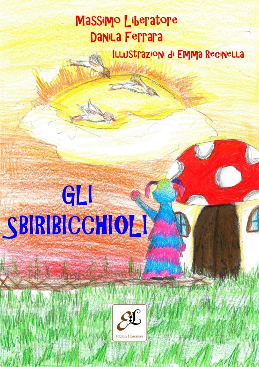 Gli Sbiribicchioli - Massimo Liberatore; Danila Ferrara - Libro - Liberatore