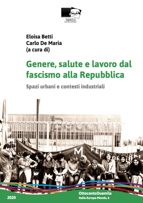 Genere, salute e lavoro dal fascismo alla Repubblica. Spazi urbani e contesti industriali - Libro - BraDypUS