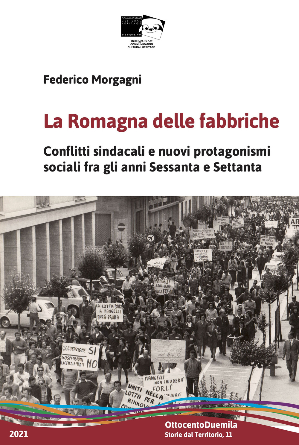 La Romagna delle fabbriche. Conflitti sindacali e nuovi protagonismi sociali fra gli anni Sessanta e Settanta - Federico Morgagni - Libro - BraDypUS