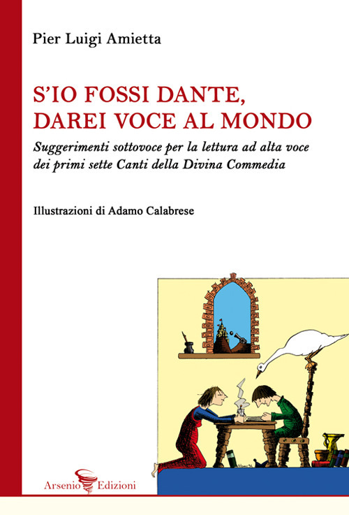 S'io fossi Dante, darei voce al mondo. Suggerimenti sottovoce per la lettura ad alta voce dei primi sette Canti della Divina Commedia