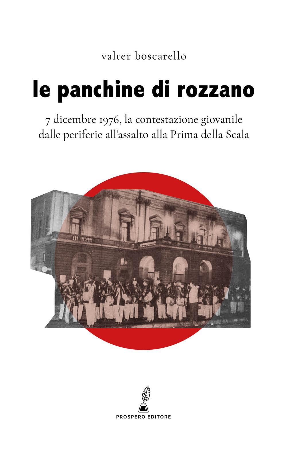 Le panchine di Rozzano. 7 dicembre 1976, la contestazione giovanile dalle periferie all'assalto alla Prima della Scala