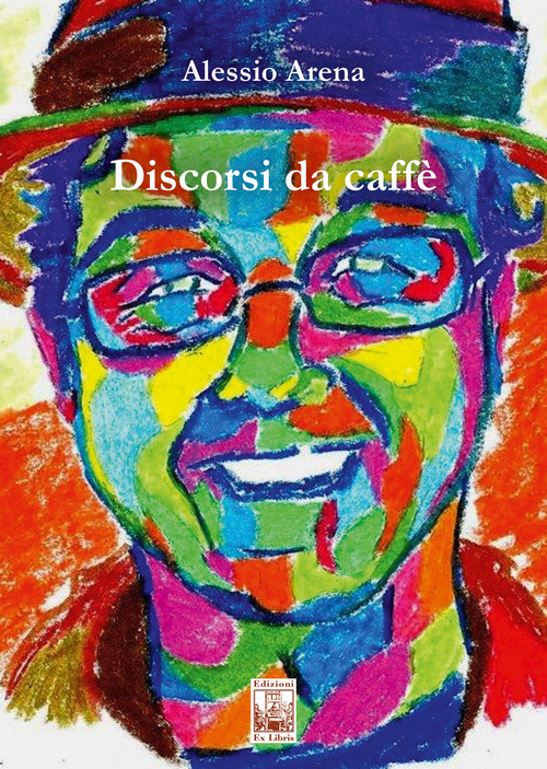 Discorsi da caffè - Alessio Arena - Libro - Edizioni Ex Libris