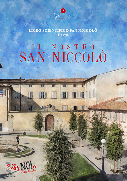 Selfie di noi. Guida turistica. Ediz. italiana e cinese. Vol. 9: Liceo San Niccolò di Prato. Il nostro San Niccolò