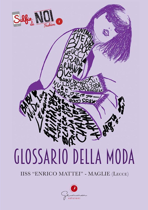 Selfie di noi Fashion. Glossario della Moda. Vol. 1: I.I.S. Enrico Mattei. Maglie, Lecce.