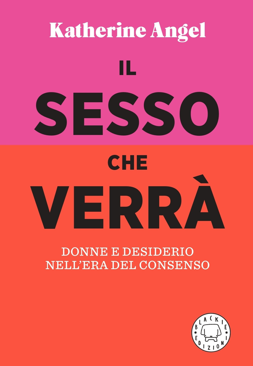 Il sesso che verrà. Donne e desiderio nell'era del consenso