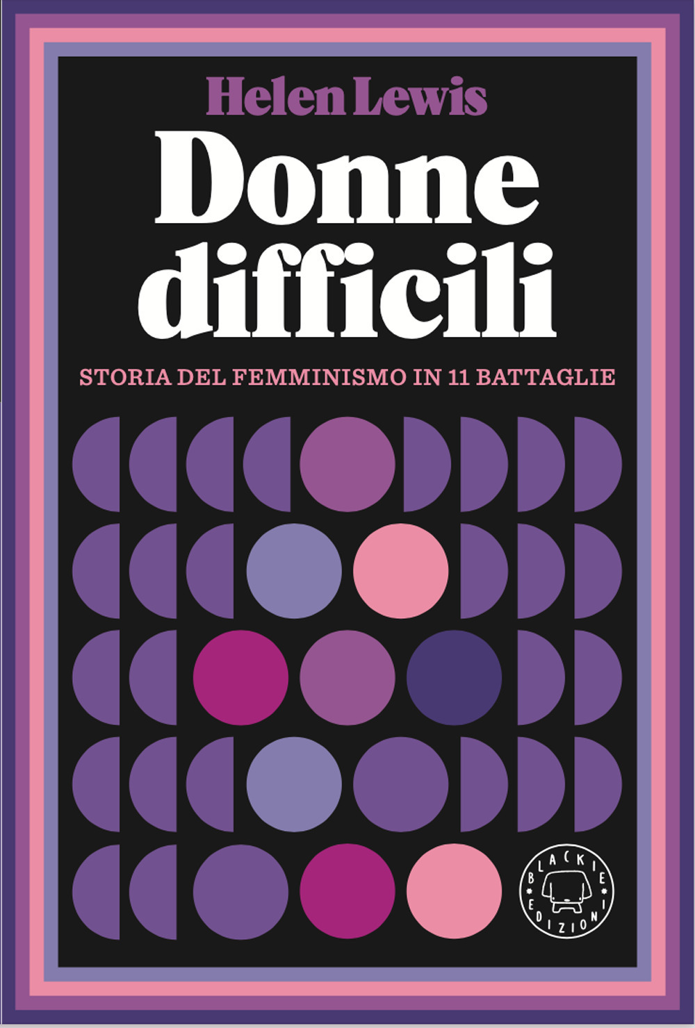 Donne difficili. Storia del femminismo in 11 battaglie